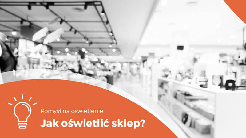 Jak oświetlić sklep - wroled.pl